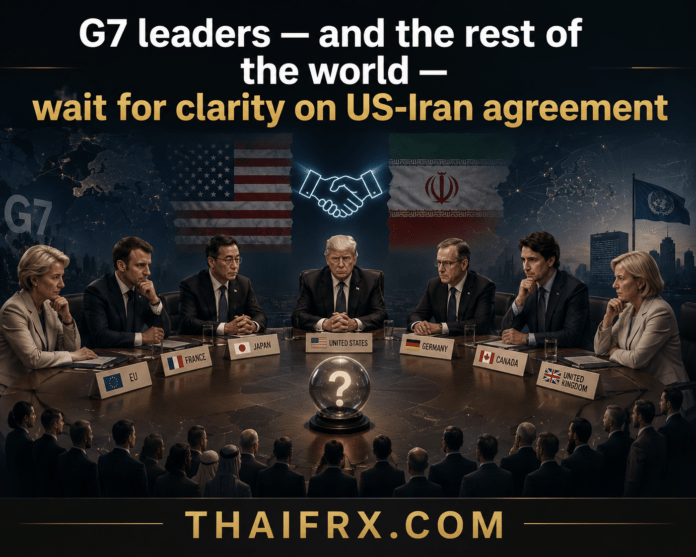 ผู้นำ G7 และทั่วโลก—ยังคงเฝ้ารอความชัดเจนเกี่ยวกับข้อตกลงลับระหว่างสหรัฐฯ-อิหร่าน